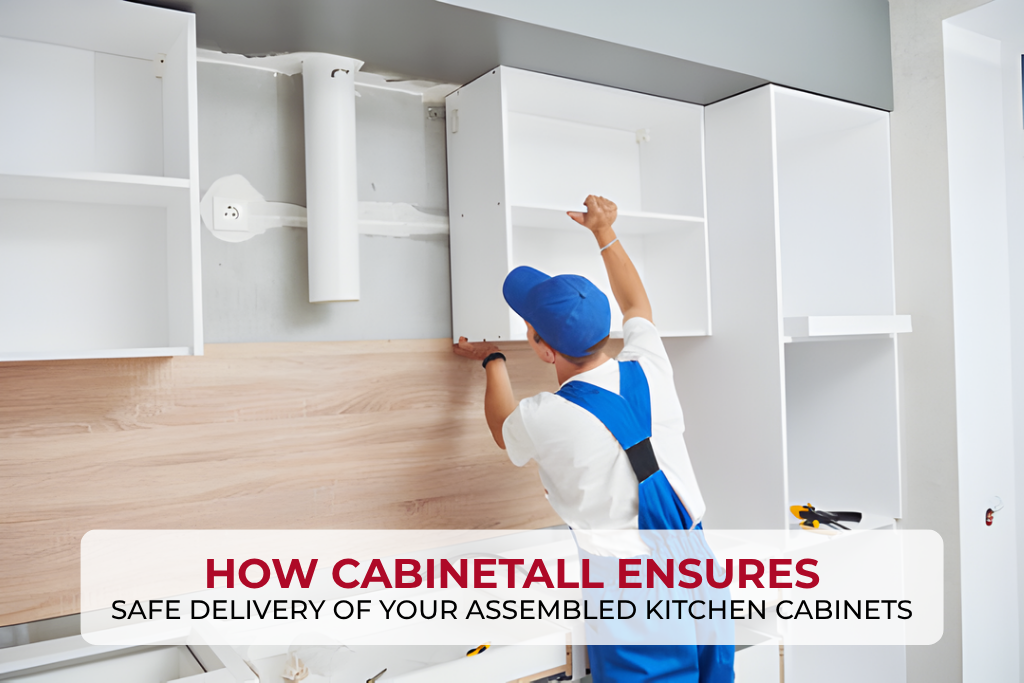How CabinetAll Ensures Safe Delivery of Your Assembled Kitchen Cabinets